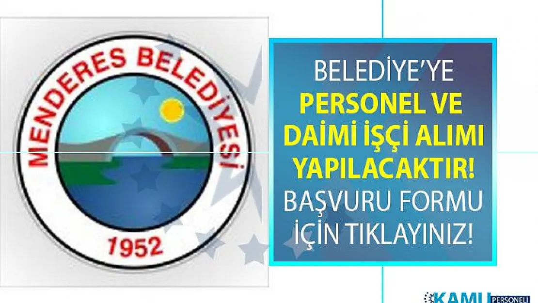 İzmir Menderes Belediyesi lisans mezunu personel alımı ve en az ilkokul mezunu Daimi işçi alımı için yeni alım ilanı yayınladı!