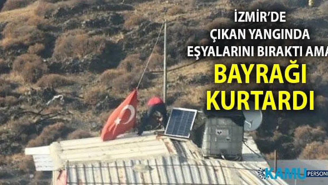İzmir Menemen'de çıkan yangında eşyalarını bıraktı ama Türk Bayrağını kurtardı.