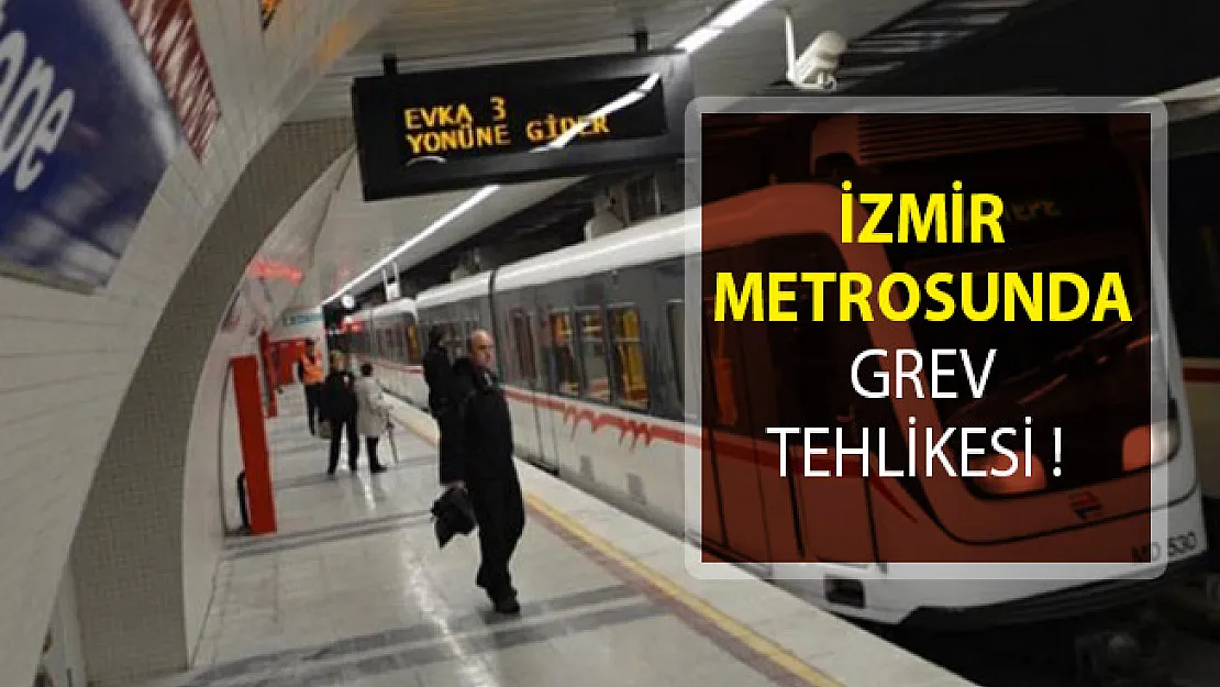 İzmir Metrosunda Grev Tehlikesi! İzmir Metrosu
