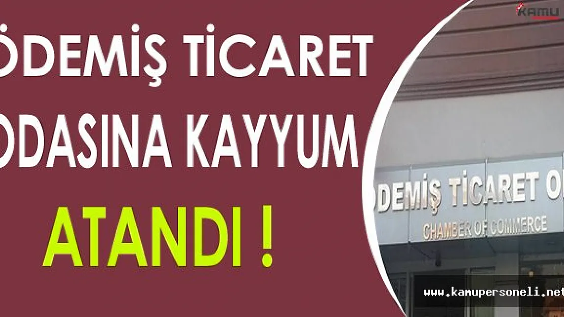 İzmir Ödemiş Ticaret Odasına Kayyum Atandı
