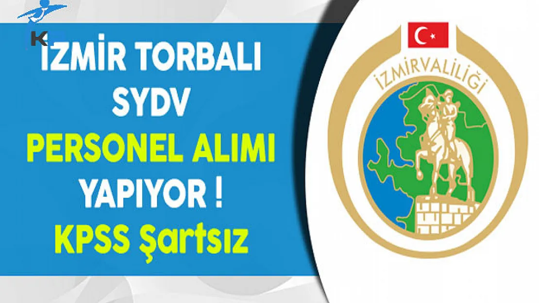 İzmir Torbalı SYDV KPSS Şartsız Personel Alıyor