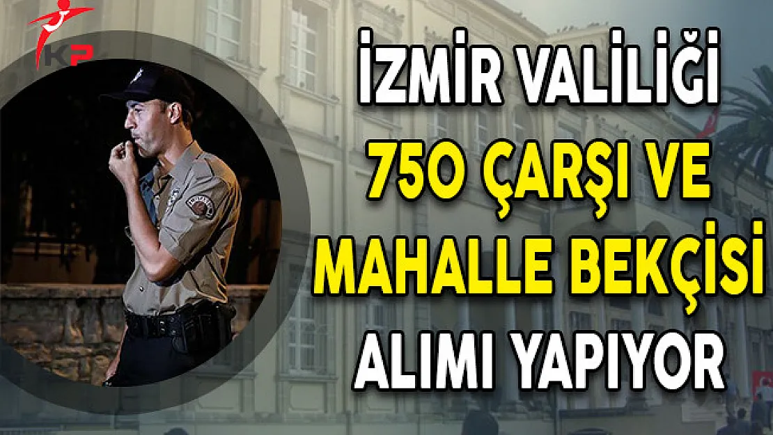 İzmir Valiliği 750 Bekçi Alım İlanı Yayımladı!