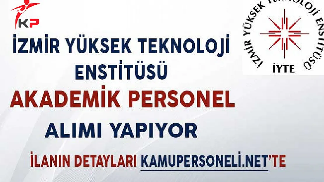 İzmir Yüksek Teknoloji Enstitüsü Akademik Personel Alımı Yapacağını Duyurdu
