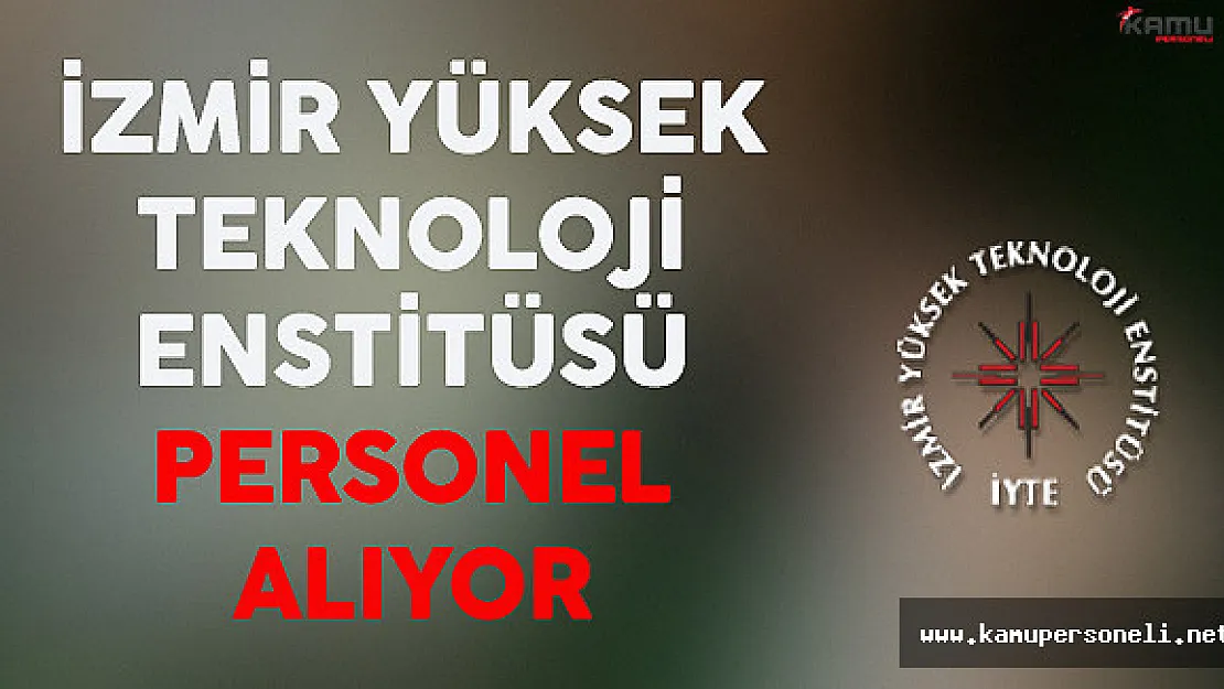 İzmir Yüksek Teknoloji Enstitüsü Personel Alıyor