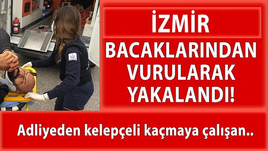 İzmir'de adliyede kaçmak isteyen şüpheli bacaklarından vurularak yakalandı!