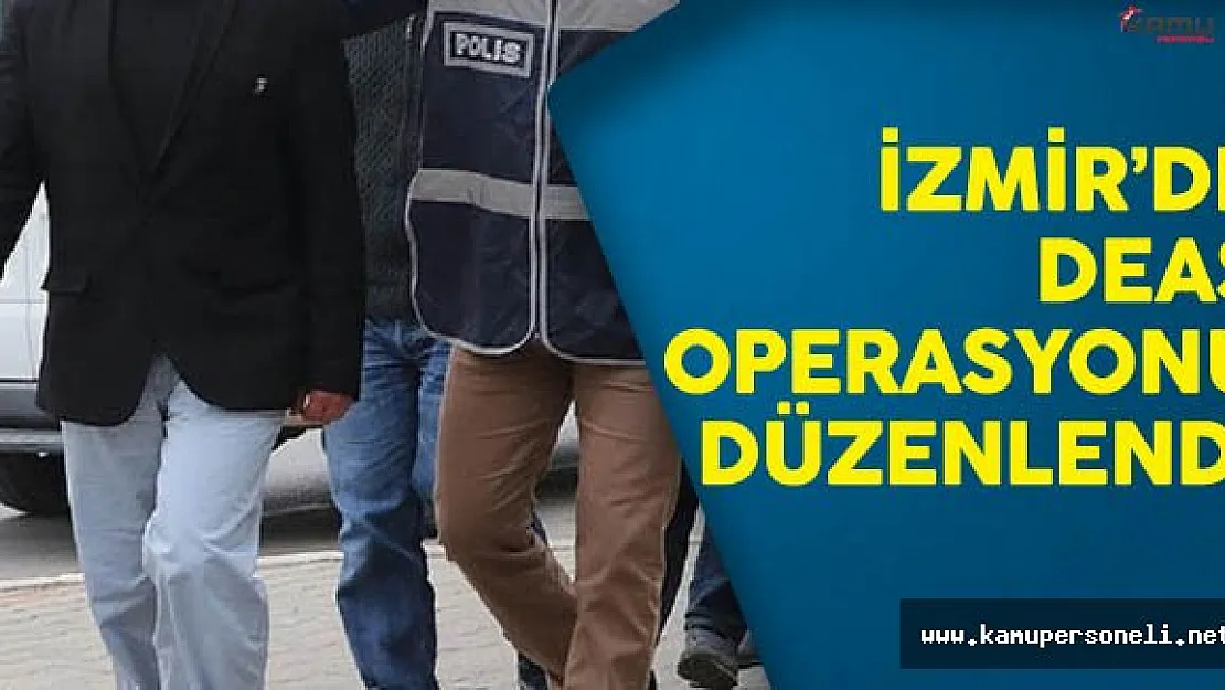 İzmir'de DEAŞ Operasyonu Çok Sayıda Kişi Göz Altında