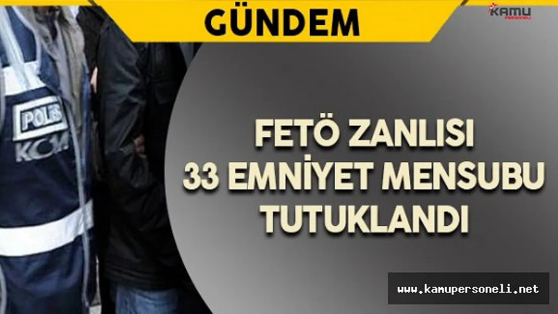 İzmir'de FETÖ Zanlısı 33 Emniyet Mensubu Tutuklandı