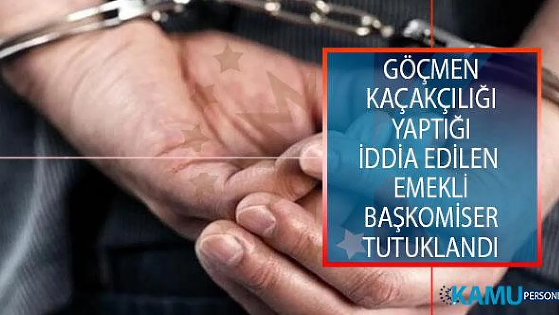 İzmir'de, Göçmen Kaçakçılığı Yaptığı İddia Edilen Emekli Başkomiser Tutuklandı!