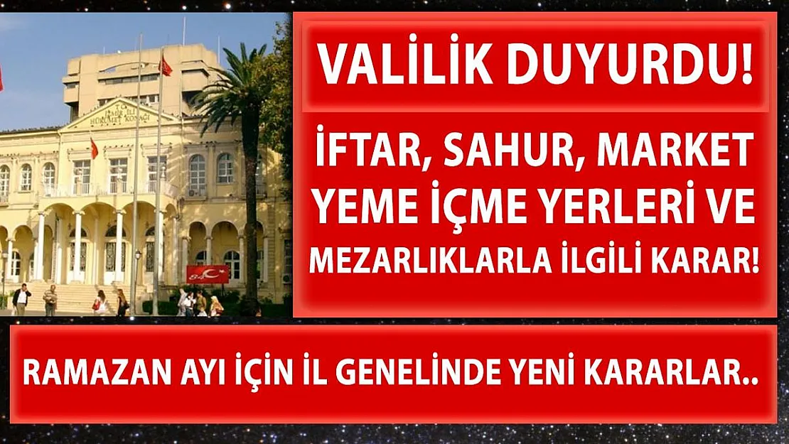 İzmir'de iftar, sahur, market, yeme içme yerleri ve mezarlıklarla ilgili karar!