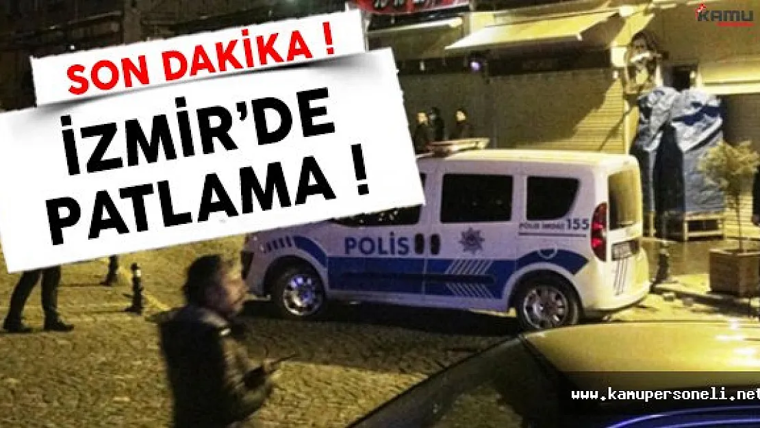 İzmir'de son dakika patlama meydana geldi
