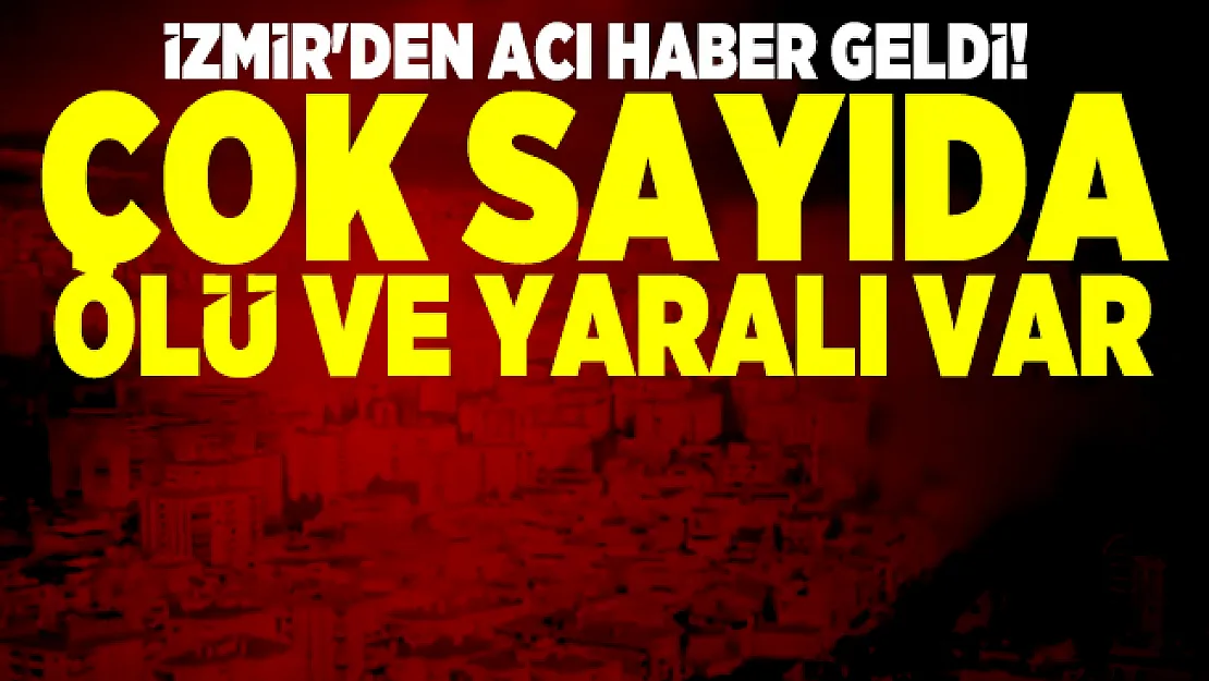 İzmir'den acı haber geldi! Çok sayıda ölü ve yaralı var