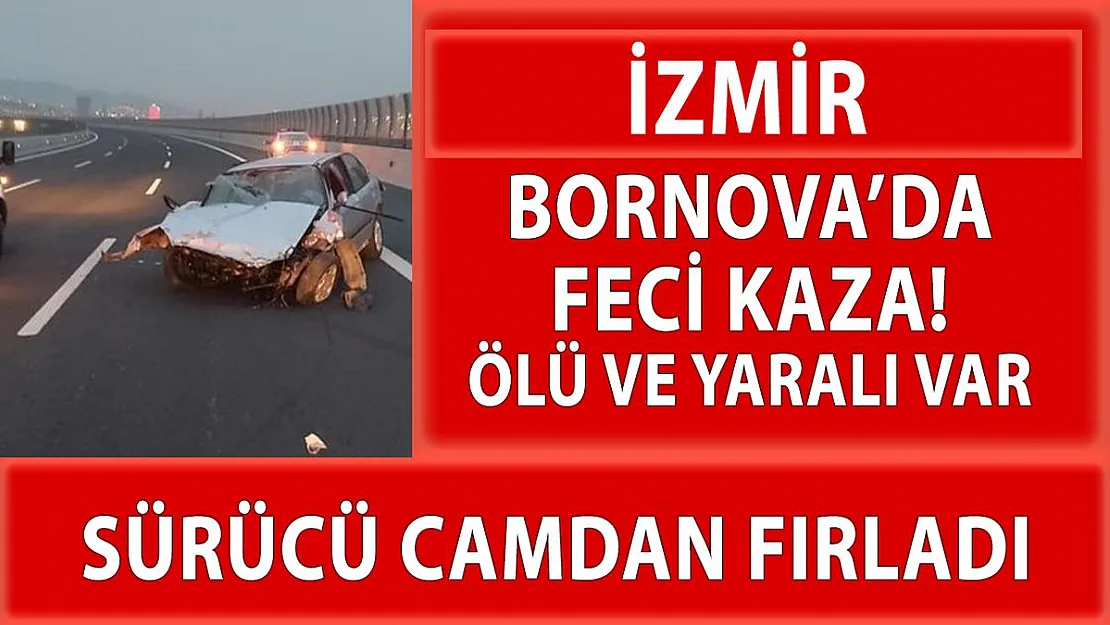 İzmir'in Bornova ilçesinde feci kaza! 1 ölü 1 yaralı