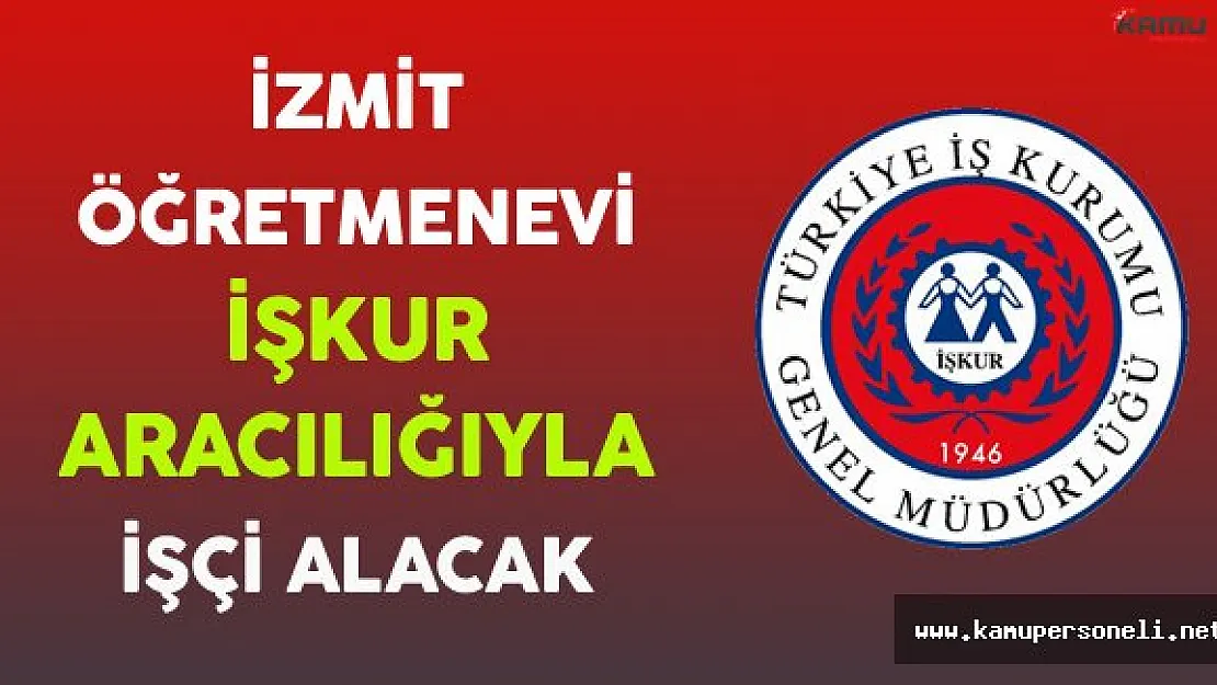 İzmit Öğretmenevi İşkur Aracılığıyla İşçi Alacak