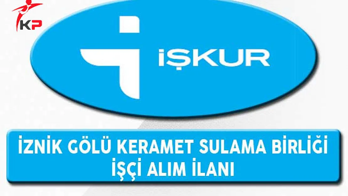 İznik Gölü Keramet Sulama Birliği İşçi Alım İlanı