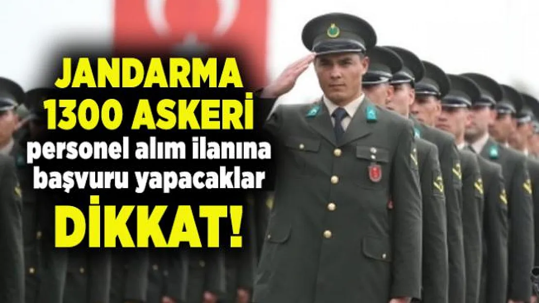 Jandarma 1300 askeri personel alım ilanına başvuru yapacaklar dikkat!