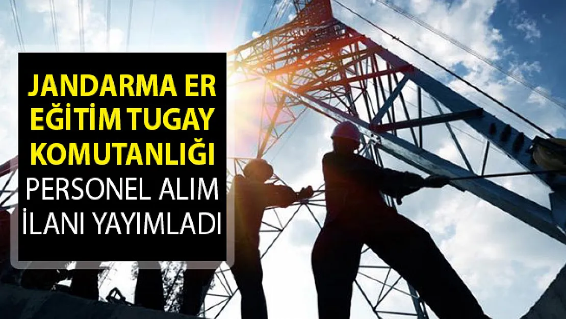 Jandarma Er Eğitim Tugay Komutanlığı Personel Alım İlanı Yayımladı!