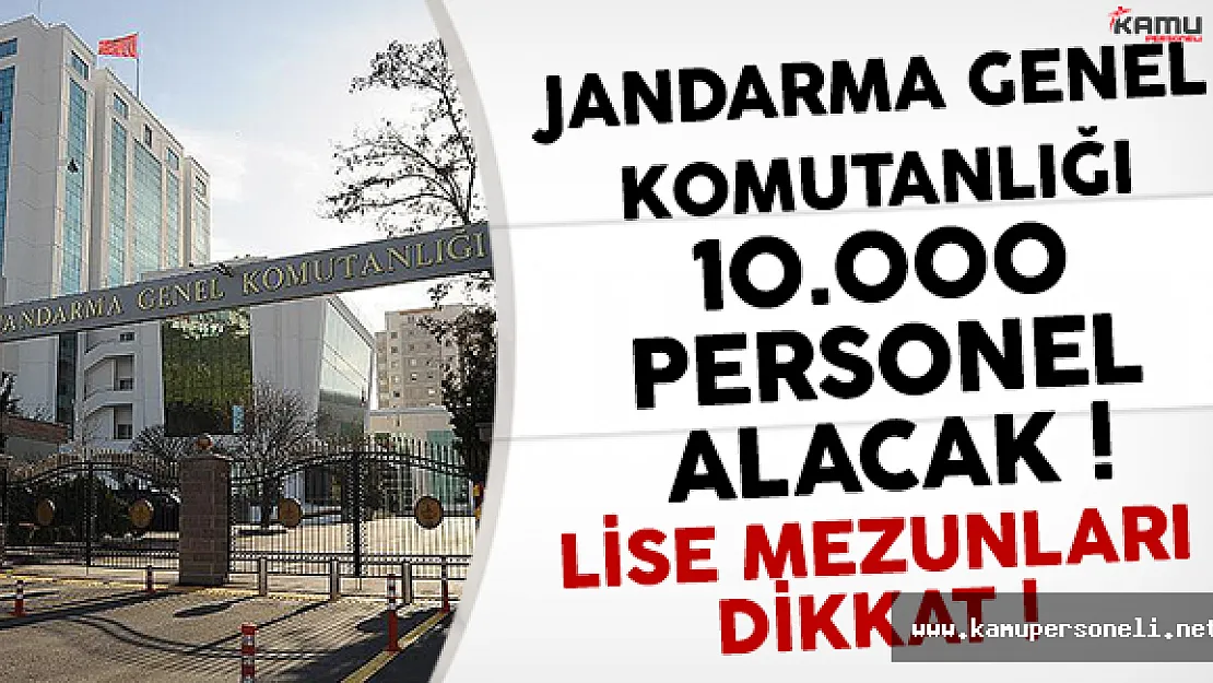 Jandarma Genel Komutanlığı 10 Bin Personel alımı Yapacak !
