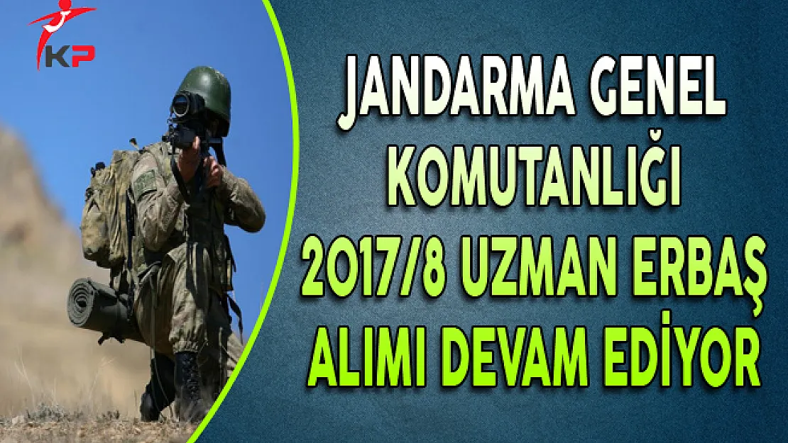 Jandarma Genel Komutanlığı 2017/8 Uzman Erbaş Alımı Devam Ediyor