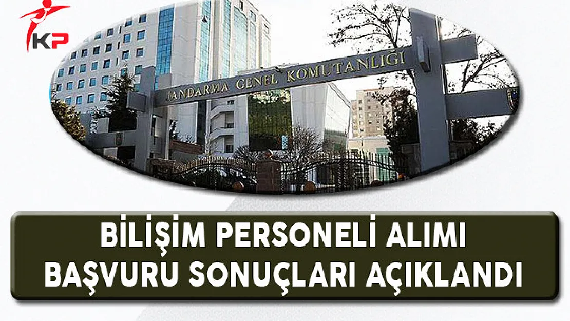 Jandarma Genel Komutanlığı Bilişim Personeli Başvuru Sonuçları Açıklandı