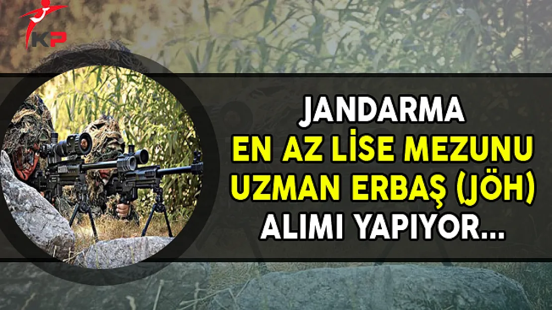 Jandarma Genel Komutanlığı En Az Lise Mezunu Uzman Erbaş (JÖH) Alımı Yapıyor