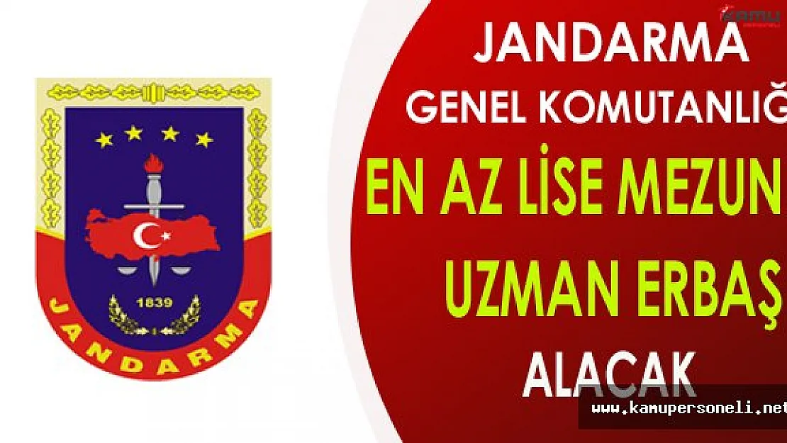 Jandarma Genel Komutanlığı En Az Lise Mezunu Uzman Erbaş Alacak