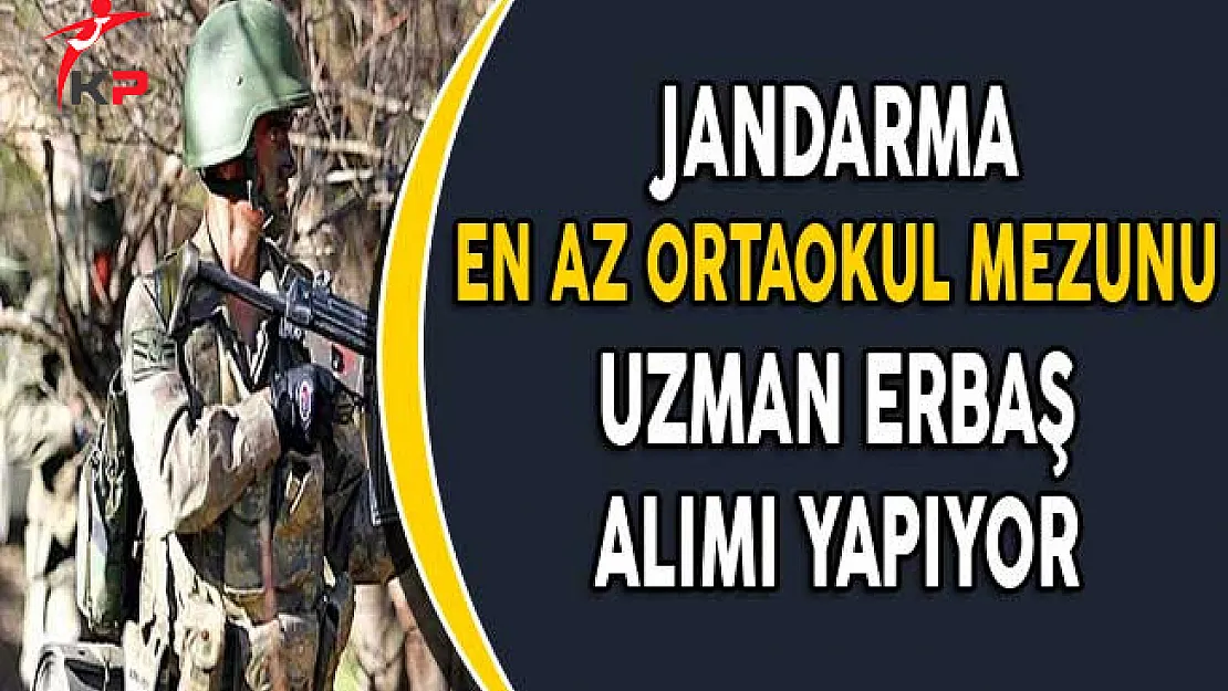 Jandarma Genel Komutanlığı En Az Ortaokul Mezunu Uzman Erbaş Alımı Başvuruları Başladı