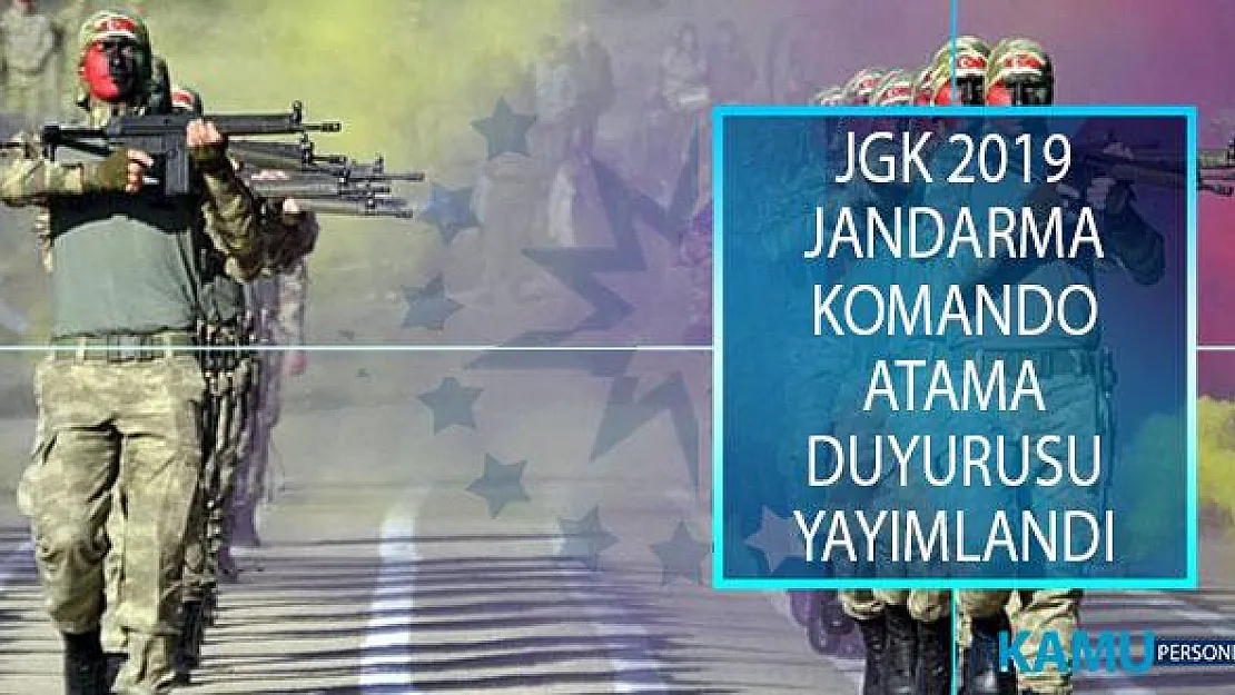 Jandarma Genel Komutanlığı (JGK) 2019 Yılı Jandarma Komando Uzman Erbaş Atama Duyurusu Yayımlandı!