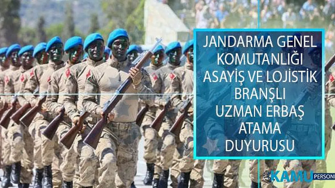 Jandarma Genel Komutanlığı (JGK) Asayiş ve Lojistik Branşlı Uzman Erbaş Atama Duyurusu Yayımladı!