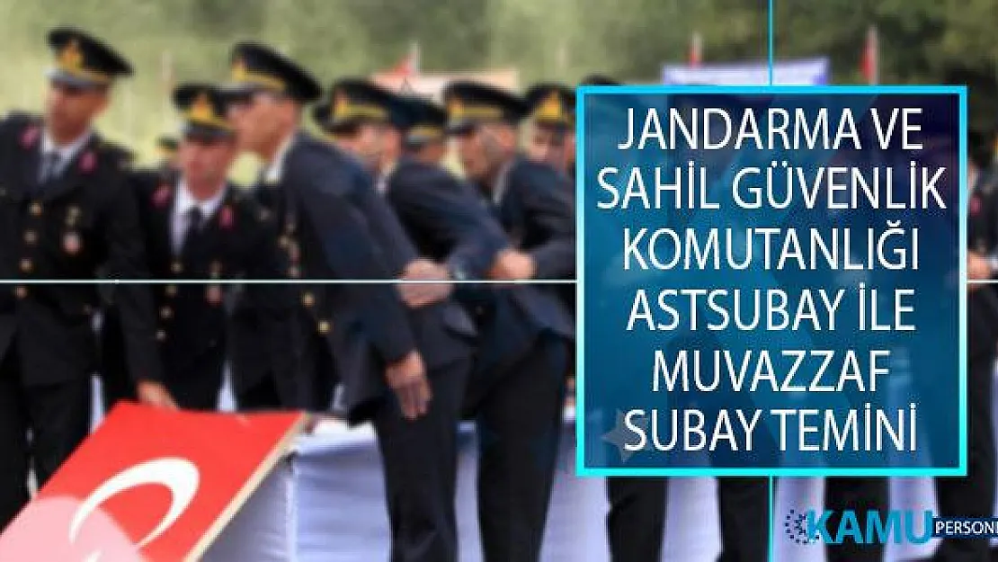 Jandarma Genel Komutanlığı (JGK) ve Sahil Güvenlik Komutanlığı Sözleşmeli Astsubay İle Muvazzaf Subay Temin Duyurusu Yayımlandı