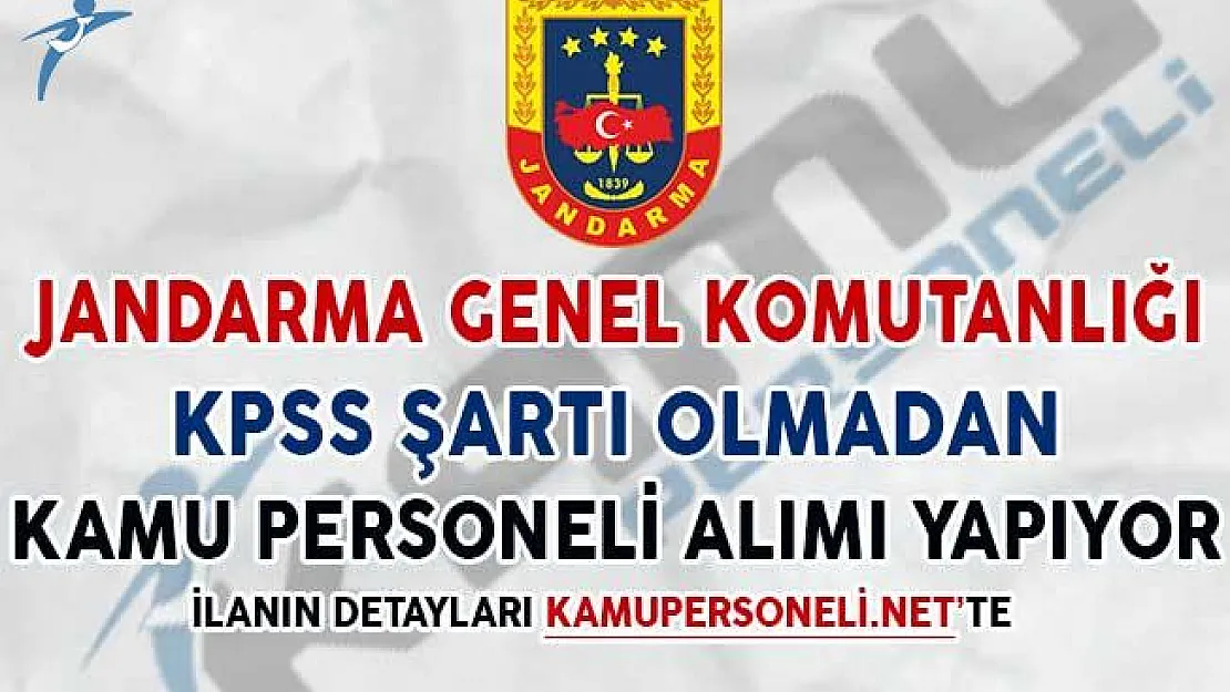 Jandarma Genel Komutanlığı KPSS Şartsız Kamu Personeli Alıyor