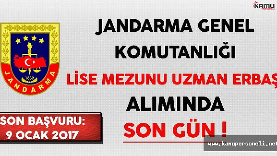 Jandarma Genel Komutanlığı Lise Mezunu Uzman Erbaş Alımında Son Gün !