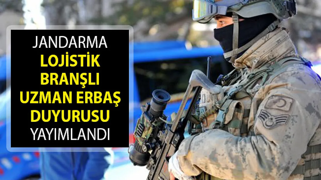 Jandarma Genel Komutanlığı Lojistik Branşlı Uzman Erbaş Duyurusu Yayımlandı! Jandarma Uzman Erbaş
