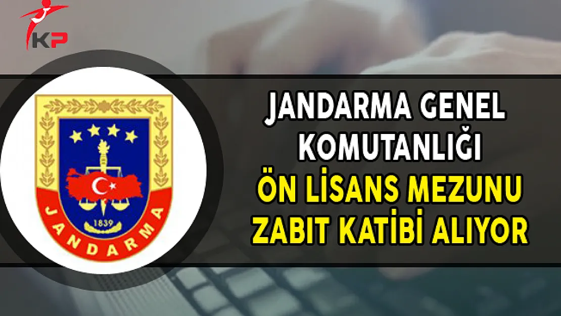 Jandarma Genel Komutanlığı Ön Lisans Mezunu Zabıt Katibi Alımı Yapıyor