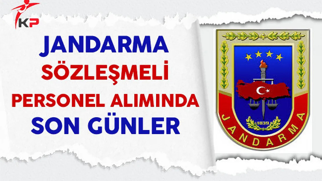 Jandarma Genel Komutanlığı Personel Alımında Son Günler