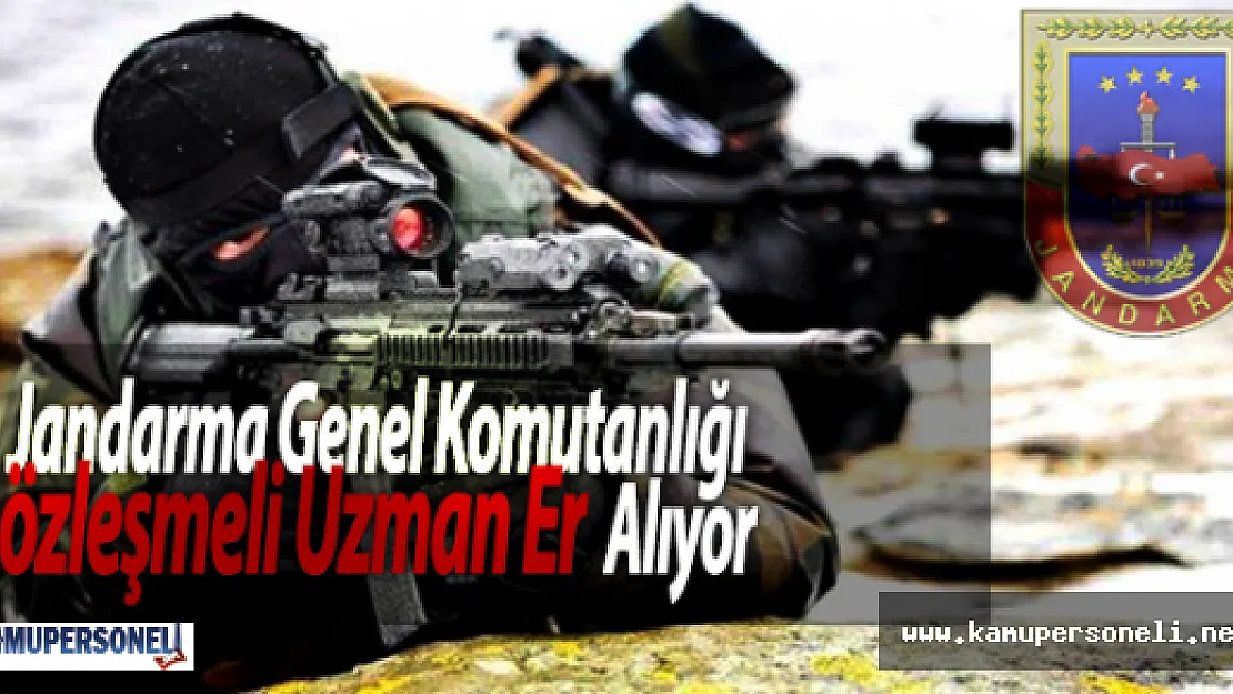 Jandarma Genel Komutanlığı Sözleşmeli Uzman Er Alıyor