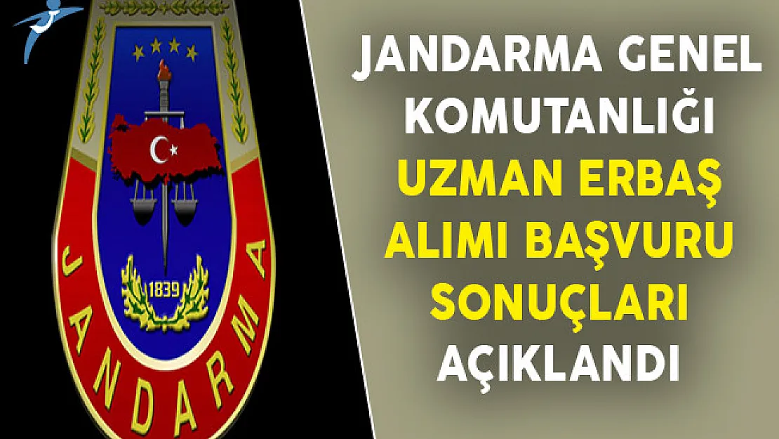 Jandarma Genel Komutanlığı Uzman Erbaş Alımı Başvuru Sonuçları Açıklandı !
