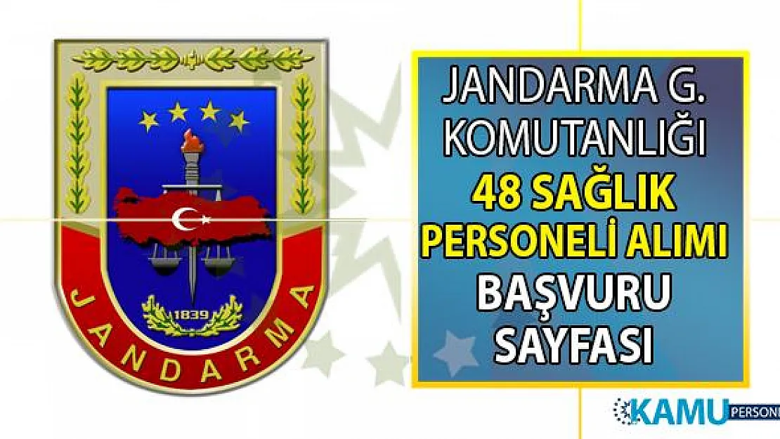 Jandarma Genel Komutanlığı'na en az lise mezunu askeri personel statüsünde 48 sağlık personeli alımı yapılacaktır