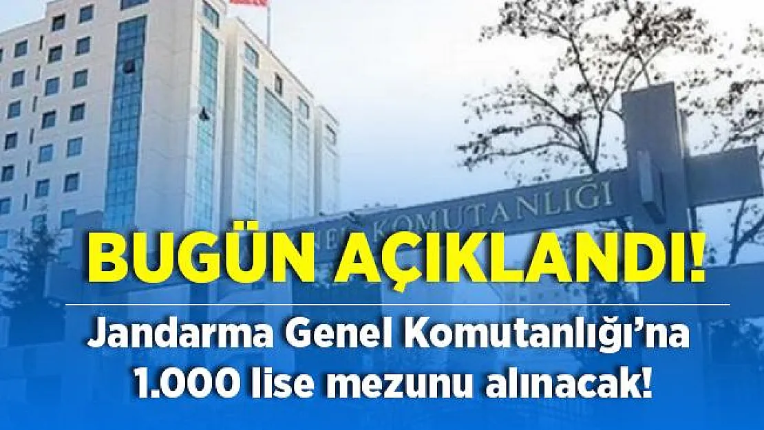 Jandarma Genel Komutanlığı'nda istihdam edilmek üzere lise mezunu 1000 kişi alınacak! Başvuru şartları bugün açıklandı!