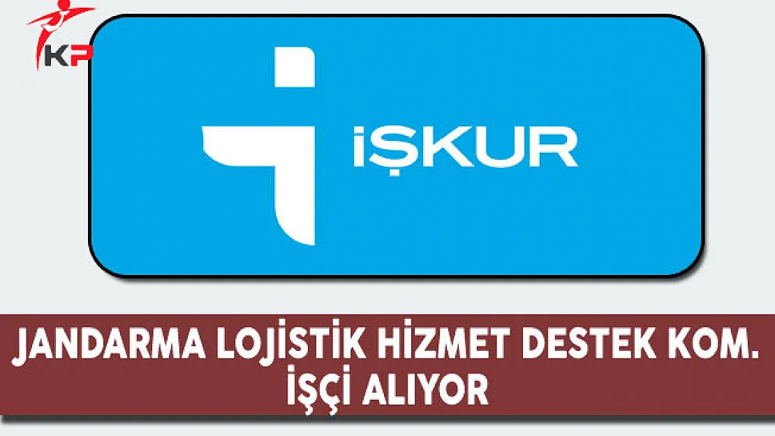 Jandarma Lojistik Hizmet Destek Komutanlığı İşçi Alıyor