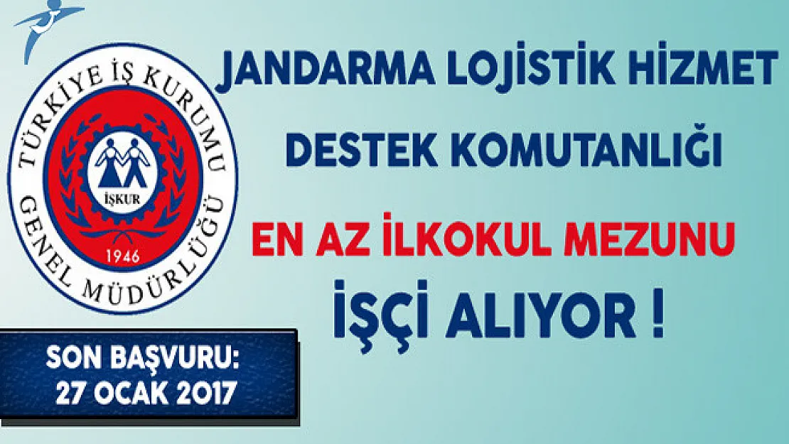 Jandarma Lojistik Hizmet Destek Komutanlığı En Az İlkokul Mezunu İşçi Alıyor
