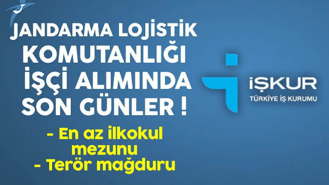 Jandarma Lojistik Komutanlığı En Az İlkokul Mezunu İşçi Alımında Son Günler