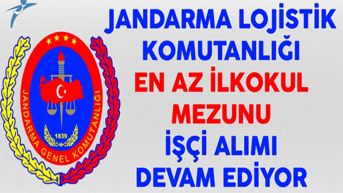 Jandarma Lojistik Komutanlığı En Az İlkokul Mezunu İşçi Alımı Devam Ediyor