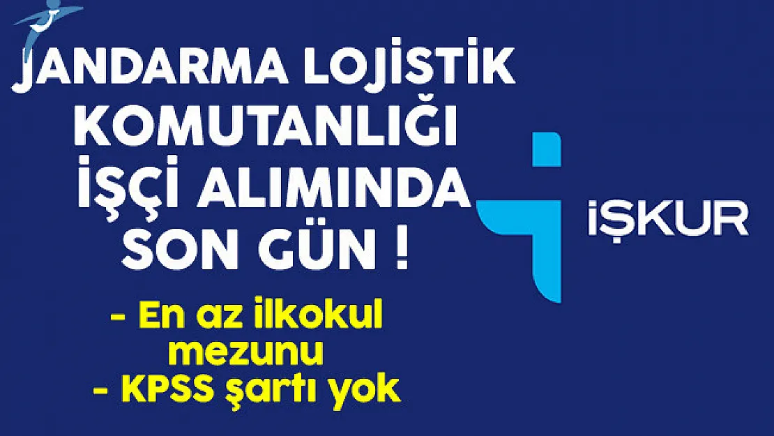 Jandarma Lojistik Komutanlığı KPSS Şartsız En Az İlkokul Mezunu İşçi Alımında Son Gün !