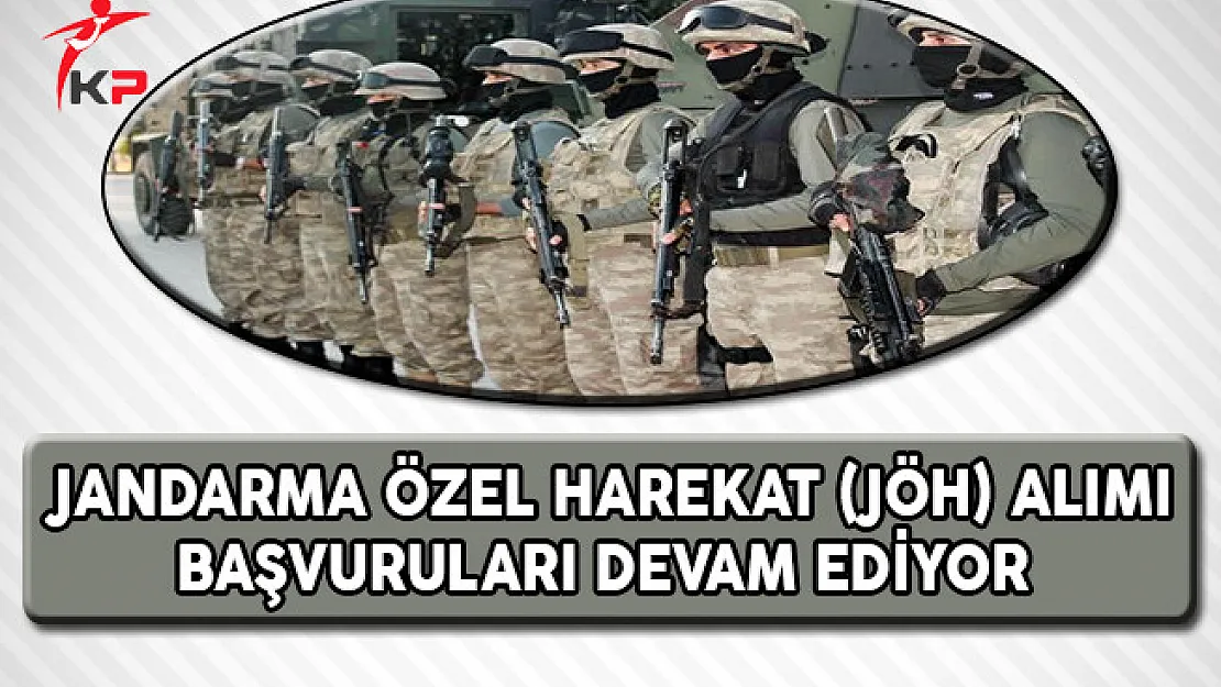 Jandarma Özel Harekat (JÖH) Alımı Başvuruları Devam Ediyor !