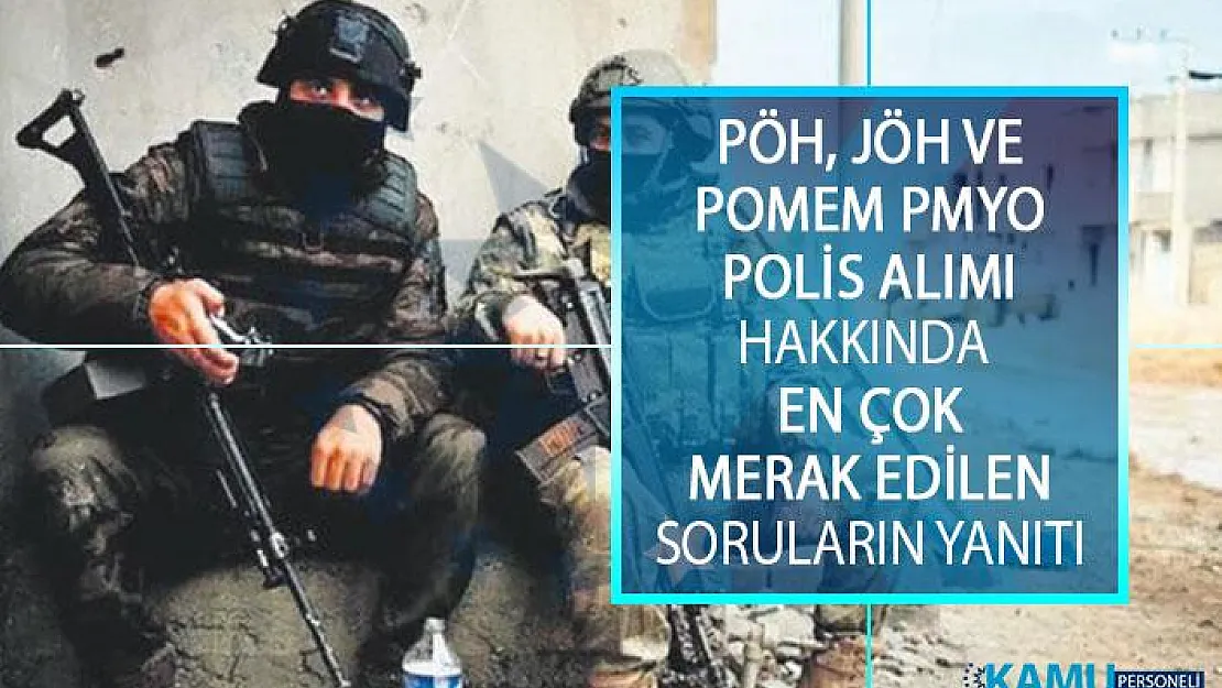 Jandarma Özel Harekat (JÖH) Alımı, Polis Özel Harekat (PÖH) Alımı ve POMEM PMYO Polis Alımı Hakkında En Çok Merak Edilen Soruların Yanıtları