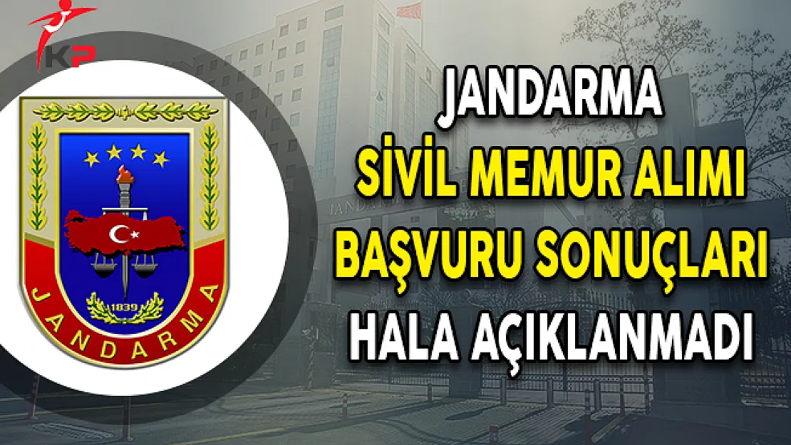 Jandarma Sivil Memur Alımı Başvuru Sonuçları Hala Açıklanmadı