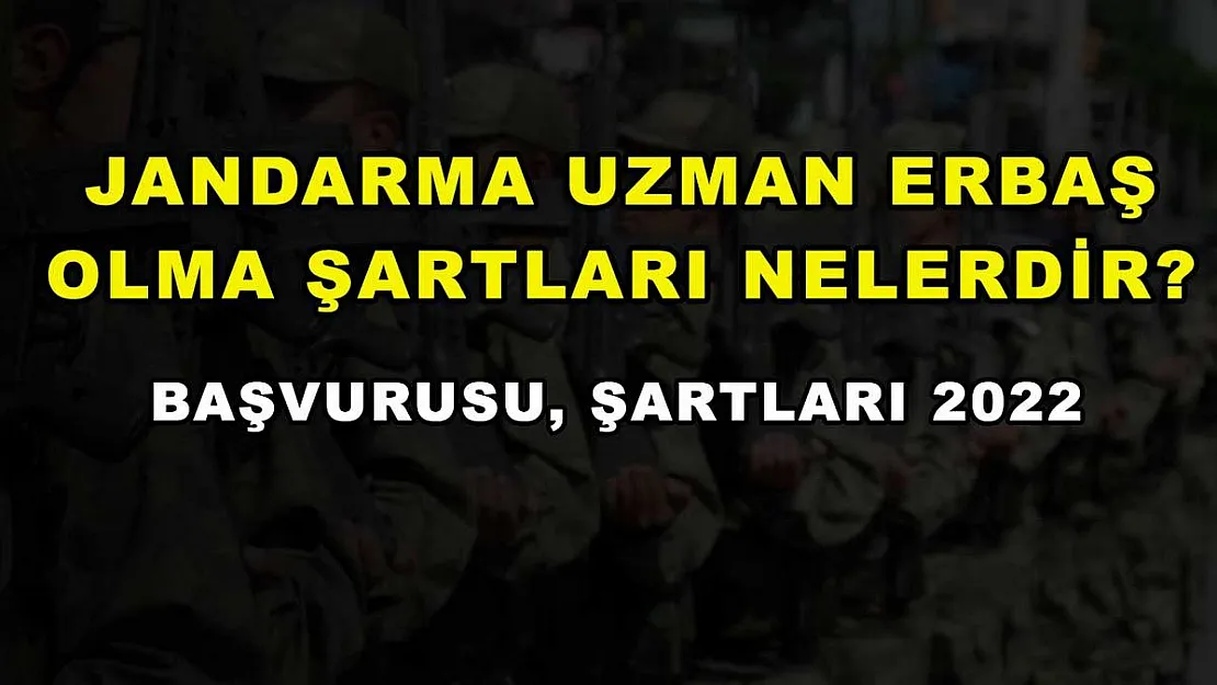 Jandarma Uzman Erbaş Olma Şartları Nelerdir? Başvurusu, Şartları 2022