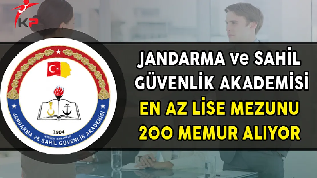 Jandarma ve Sahil Güvenlik Akademisi 200 Memur Alımı Yapıyor (En Az Lise Mezunu)