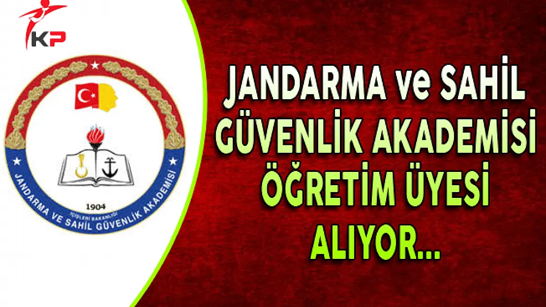 Jandarma ve Sahil Güvenlik Akademisi Öğretim Üyesi Alıyor