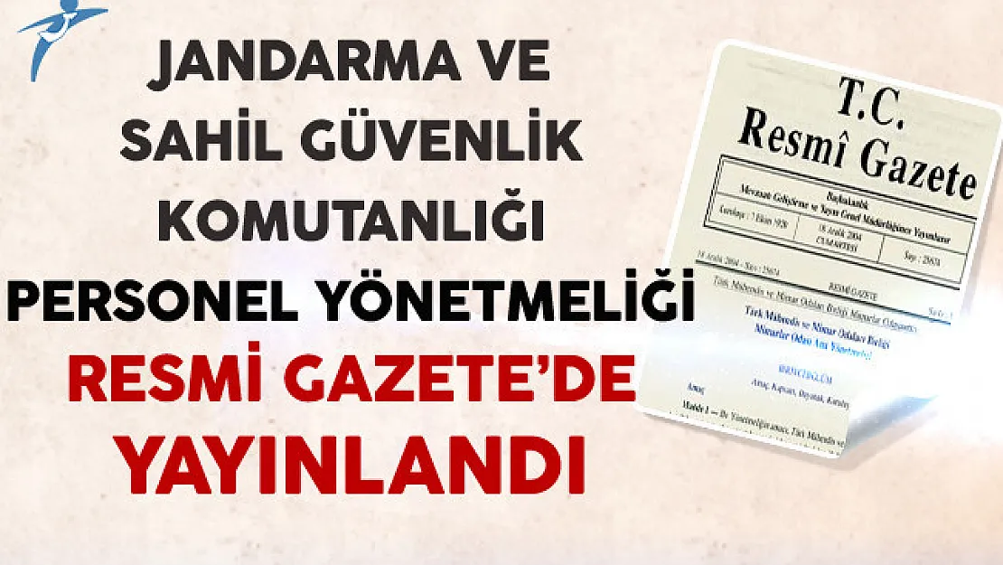 Jandarma ve Sahil Güvenlik Komutanlığı Personel Yönetmeliği Resmi Gazete'de Yayınlandı